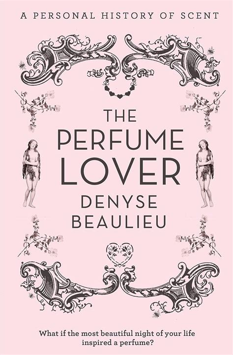 the perfume lover a personal history of scent by denyse beaulieu PDF